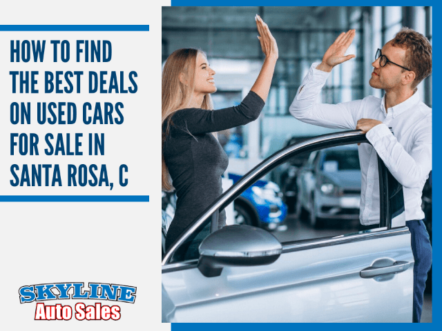 How to Find the Best Deals on Used Cars for Sale in Santa Rosa, CA