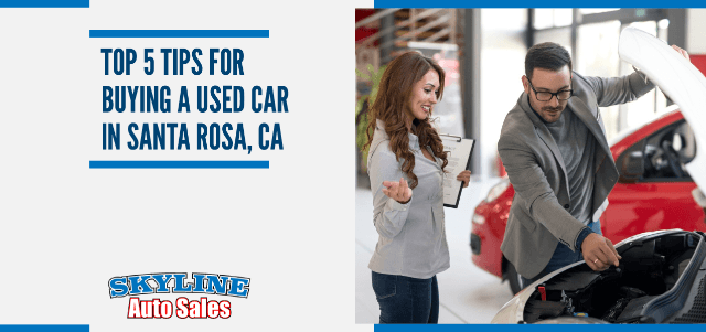 Top 5 Tips for Buying a Used Car in Santa Rosa, CA